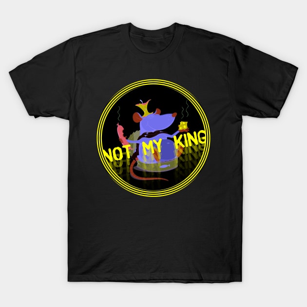 Not My King T-Shirt by k8_thenotsogreat